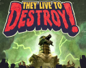 They Live to Destroy!